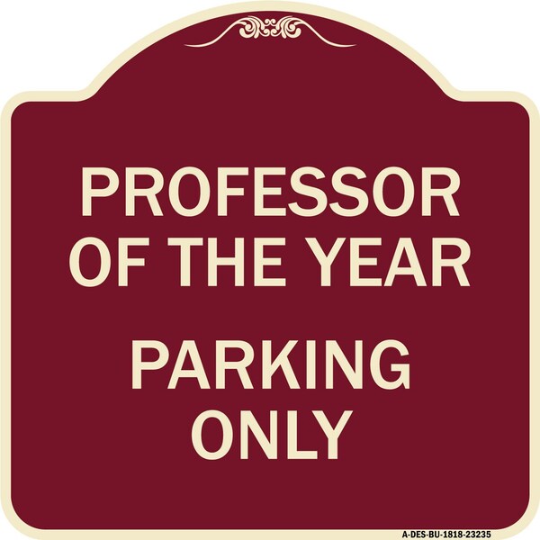 Professor of the Year Parking Only Heavy-Gauge Aluminum Architectural Sign, 18" x 18", BU-1818-23235